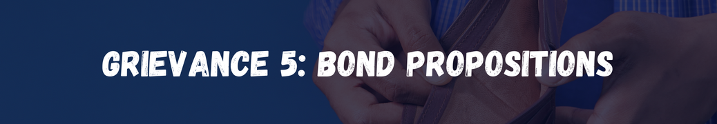 Grievance 5: Bond Propositions